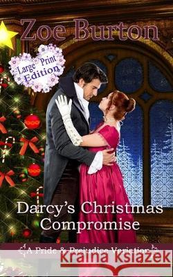 Darcy's Christmas Compromise Large Print Edition: A Pride & Prejudice Variation Zoe Burton 9781705337158 Independently Published - książka