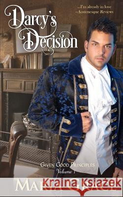 Darcy's Decision: Given Good Principles Volume 1 Maria Grace 9780615582771 Good Principles Publishing - książka