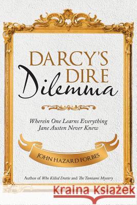 Darcy'S Dire Dilemma: Wherein One Learns Everything Jane Austen Never Knew Forbes, John Hazard 9781532044823 iUniverse - książka