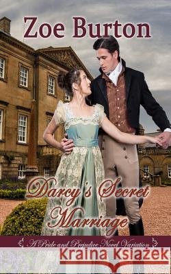 Darcy's Secret Marriage: A Pride & Prejudice Novel Variation Zoe Burton 9781095556702 Independently Published - książka