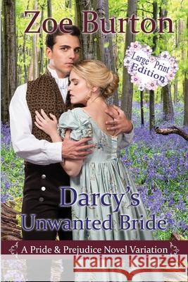 Darcy's Unwanted Bride Large Print Edition: A Pride & Prejudice Novel Variation Zoe Burton 9781953138095 Sweet Escapes Press - książka