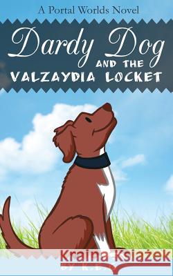 Dardy Dog and the Valzaydia Locket: A Portal Worlds Novel K. E. G. 9781502427793 Createspace - książka