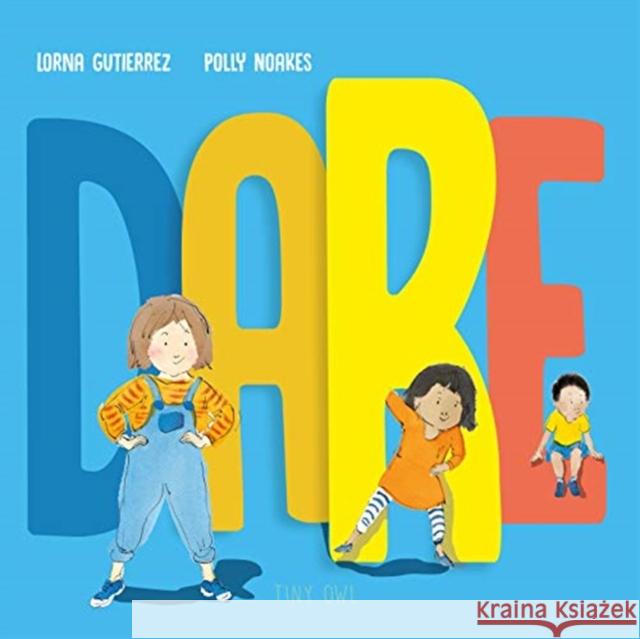 DARE Lorna Gutierrez Polly Noakes  9781910328422 Tiny Owl Publishing Ltd - książka