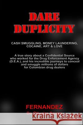 Dare Duplicity: Cash Smuggling, Money Laundering, Cocaine, Art & Love MR Fernandez De Oliveira Sousa 9781507793572 Createspace - książka