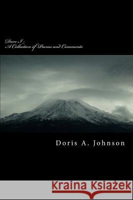 Dare I - A Collection of Poems and Comments Doris A. Johnson 9781537146782 Createspace Independent Publishing Platform - książka