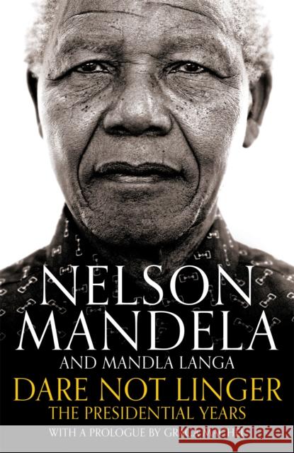 Dare Not Linger : The Presidential Years. With a Prologue by Graça Machel Mandela, Nelson|||Langa, Mandla 9781509809592  - książka