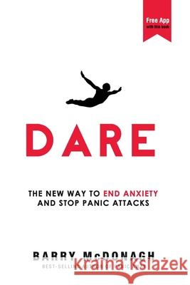 Dare: The New Way to End Anxiety and Stop Panic Attacks Barry McDonagh 9780956596253 Bmd Publishing - książka