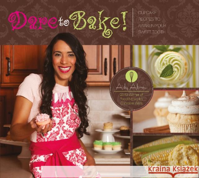 Dare to Bake!: Cupcake Recipes to Awaken Your Sweet Tooth Ady Abreu 9780764347962 Schiffer Publishing - książka