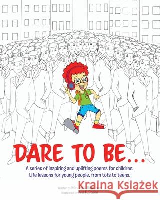 Dare to Be...: A series of inspiring and uplifting poems for children. Life lessons for young people, from tots to teens. Kendra L Kaufman, Ana F Stone 9781645592105 Covenant Books - książka