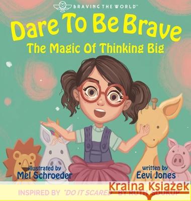 Dare To Be Brave: The Magic Of Thinking Big Eevi Jones Mel Schroeder 9781732373341 Lhc Publishing - książka