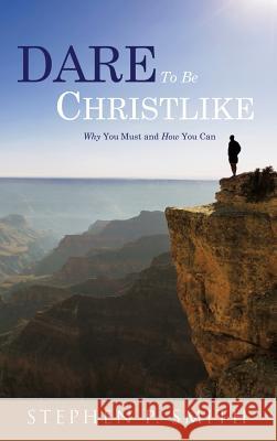 DARE To Be CHRISTLIKE Stephen P Smith 9781498468312 Xulon Press - książka