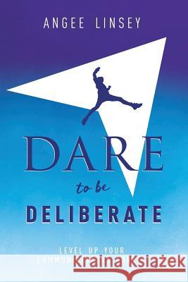Dare to be Deliberate: Level Up Your Communication Career Linsey, Angee 9781947937772 Linsey Associates, LLC - książka