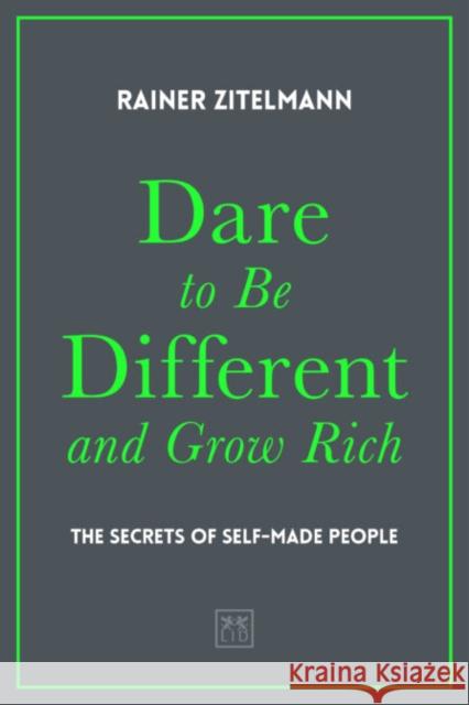 Dare to be Different and Grow Rich: The Secrets of Self-Made People Rainer Zitelmann 9781912555635 LID Publishing - książka