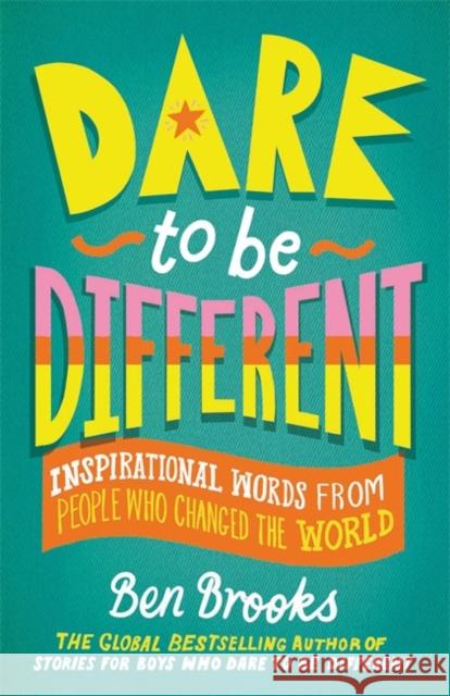Dare to be Different: Inspirational Words from People Who Changed the World Ben Brooks 9781529416244 Quercus Publishing - książka