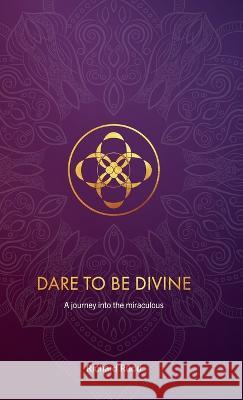Dare to be Divine: A journey into the miraculous Richard Rudd   9781999671099 Gene Keys Publishing - książka
