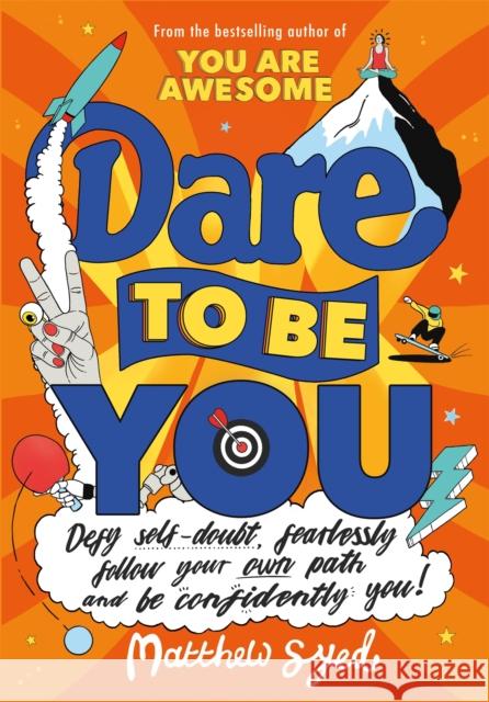 Dare to Be You: Defy Self-Doubt, Fearlessly Follow Your Own Path and Be Confidently You! Matthew Syed 9781526362377 Hachette Children's Group - książka