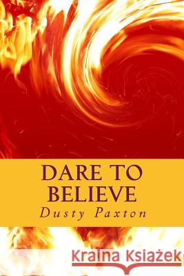 Dare To Believe Dusty Paxton 9781511706315 Createspace Independent Publishing Platform - książka
