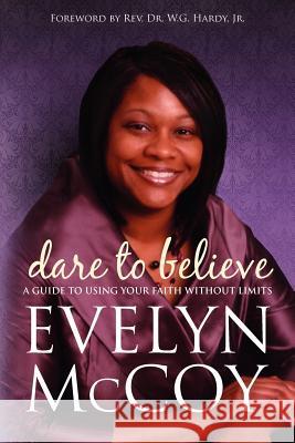 Dare to Believe: A Guide to Using Your FAITH Without Limits McCoy, Evelyn 9781470159184 Createspace - książka