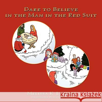 Dare to Believe in the Man in the Red Suit Melissa K. Larsen 9781449041342 Authorhouse - książka