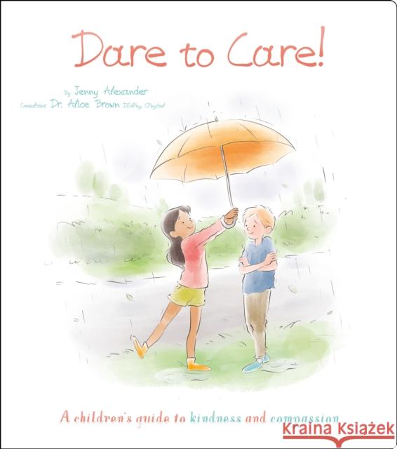 Dare to Care!: A Children's Guide to Kindness and Compassion Jenny Alexander 9781398811218 Arcturus Publishing Ltd - książka