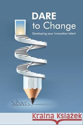 DARE to Change: Developing you innovation talent Justice, James 9781512301397 Createspace - książka