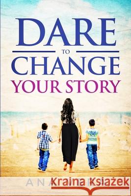 Dare to Change Your Story Ana Vera 9781541042476 Createspace Independent Publishing Platform - książka