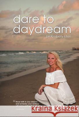 Dare to Daydream Kimberly Ellen 9781465378538 Xlibris Corporation - książka