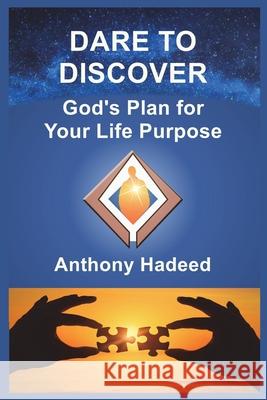 Dare to Discover God's Plan for Your Life Purpose Anthony Hadeed 9781892654311 Your Life Purpose, Ltd. - książka