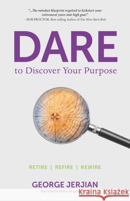 Dare to Discover Your Purpose: Retire, Refire, Rewire George Jerjian 9781774820742 Hasmark Publishing International - książka