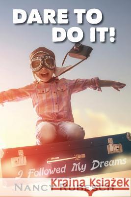 Dare To Do It!: I Followed My Dreams! Rubesch, Nancy 9781942661382 Assetvault LLC - książka