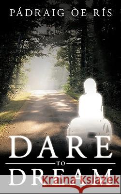 Dare to Dream Pdraig E 9781449046248 Authorhouse - książka