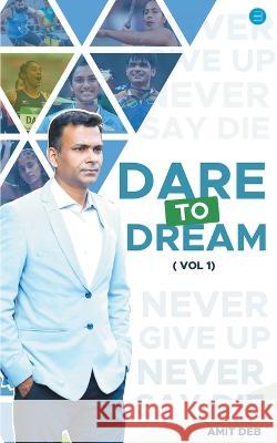 Dare to Dream Amit Deb   9789393809865 Bluerose Publishers Pvt. Ltd. - książka