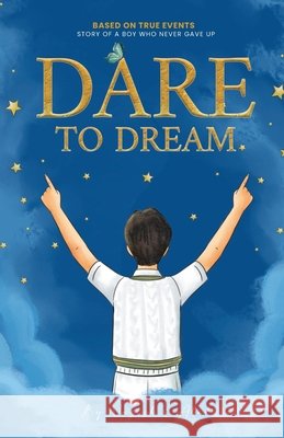 Dare to Dream: Based on True Events - The Story of A Boy, who Never Gave Up Muhammad Abid Nz Designs Noor Zahra 9789988529765 Muhammad Abid - książka