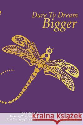 Dare To Dream Bigger: The 'Inside Work' Handbook For Entrepreneurs And Passionate World-Changers Josa, Clare 9781908854827 Beyond Alchemy Publishing - książka