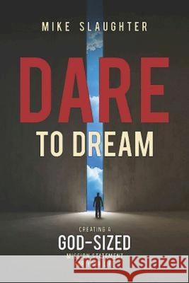 Dare to Dream: Creating a God-Sized Mission Statement for Your Life Mike Slaughter 9781426775772 Abingdon Press - książka