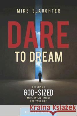 Dare to Dream Leader Guide: Creating a God-Sized Mission Statement for Your Life Mike Slaughter 9781426775796 Abingdon Press - książka