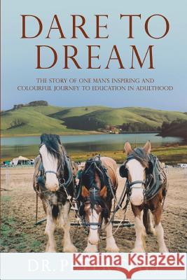 Dare to Dream: The Story of One Man's Inspiring and Colourful Journey to Education in a Peter Cliff 9781925367041 Brolga Publishing Pty Ltd - książka