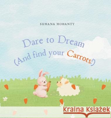 Dare to Dream(And find your Carrots!) Sumana Mohanty 9781068433306 Sumana Mohanty - książka