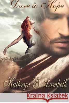 Dare to Hope Kathryn B. Lambeth 9781479377985 Createspace - książka