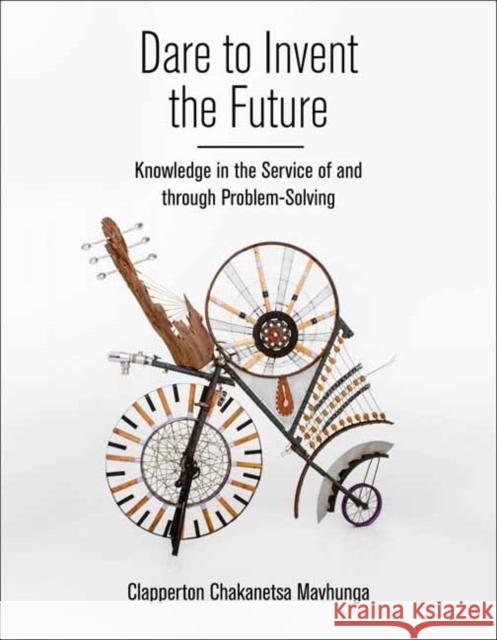 Dare to Invent the Future: Knowledge in the Service of and through Problem-Solving  9780262546867 MIT Press Ltd - książka