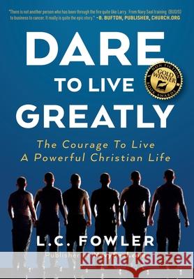 Dare to Live Greatly: The Courage to Live a Powerful Christian Life Larry C. Fowler 9781733988025 Navyseal.com Publishing - książka