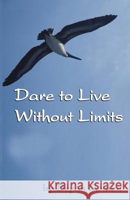 Dare to Live Without Limits Bryan Golden 9780975368800 Virtualbookworm.com Publishing - książka