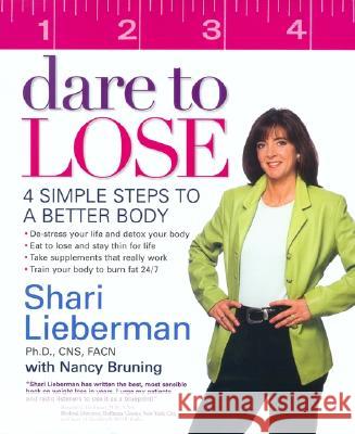 Dare to Lose: 4 Simple Steps to a Better Body Shari Lieberman Nancy Bruning 9781583331514 Avery Publishing Group - książka