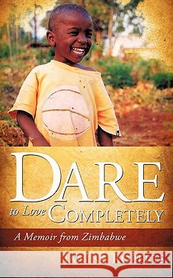 Dare to Love Completely Janine Roberts 9781615790180 Xulon Press - książka