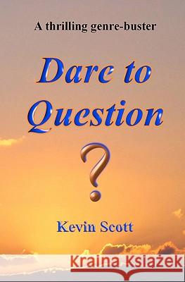 Dare to Question Kevin Scott 9781449979898 Createspace - książka