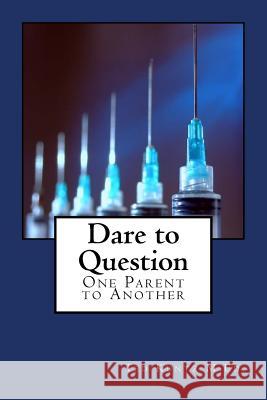 Dare to Question: One Parent to Another Ted Kuntz 9781547135493 Createspace Independent Publishing Platform - książka