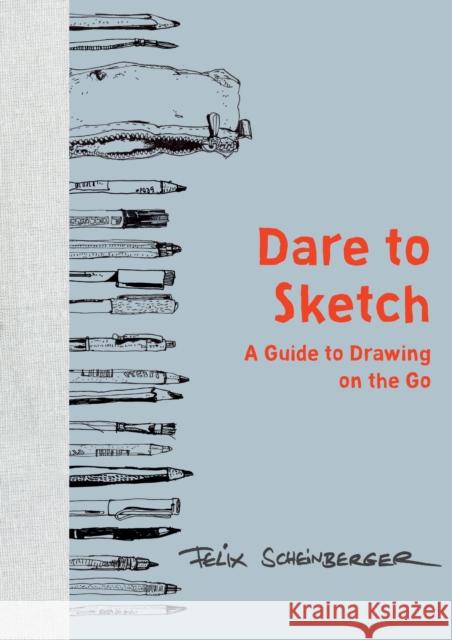 Dare to Sketch: A Guide to Drawing on the Go Felix Scheinberger 9780399579554 Watson-Guptill Publications - książka