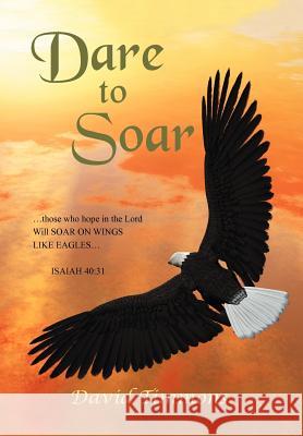 Dare to Soar David Timmons 9781479716548 Xlibris Corporation - książka