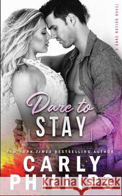 Dare to Stay Carly Phillips 9781947089648 CP Publishing - książka