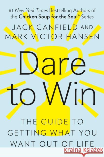 Dare to Win: The Guide to Getting What You Want Out of Life Canfield, Jack 9780425150764 Berkley Publishing Group - książka